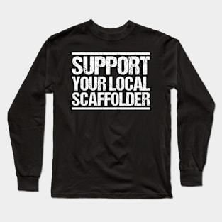 Scaffolder Scaffolding Scaffold Builder Staging Long Sleeve T-Shirt